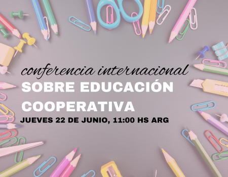 Conferencia Internacional sobre Educación Cooperativa, jueves 22 de junio a las 11:00 hs
